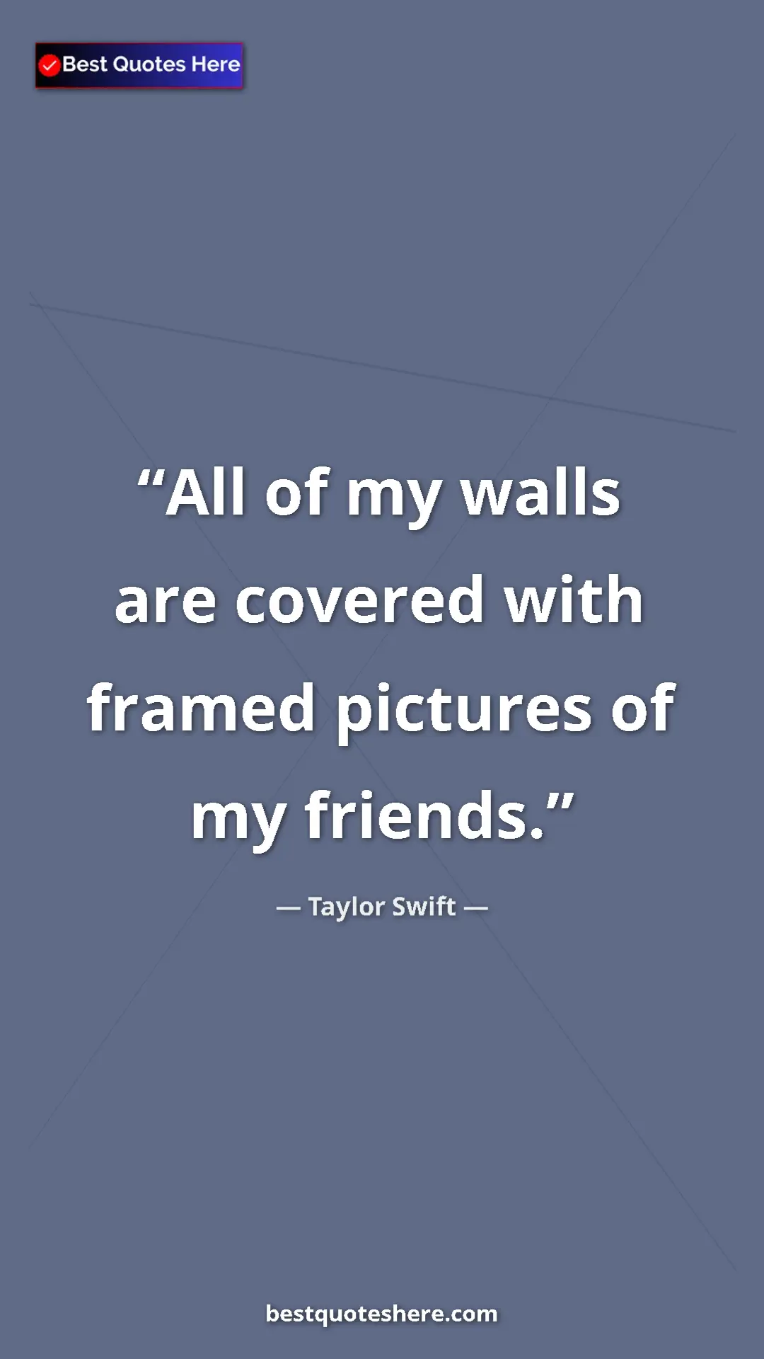 Pinterest quote poster by Taylor Swift: "All of my walls are covered with framed pictures of my..."