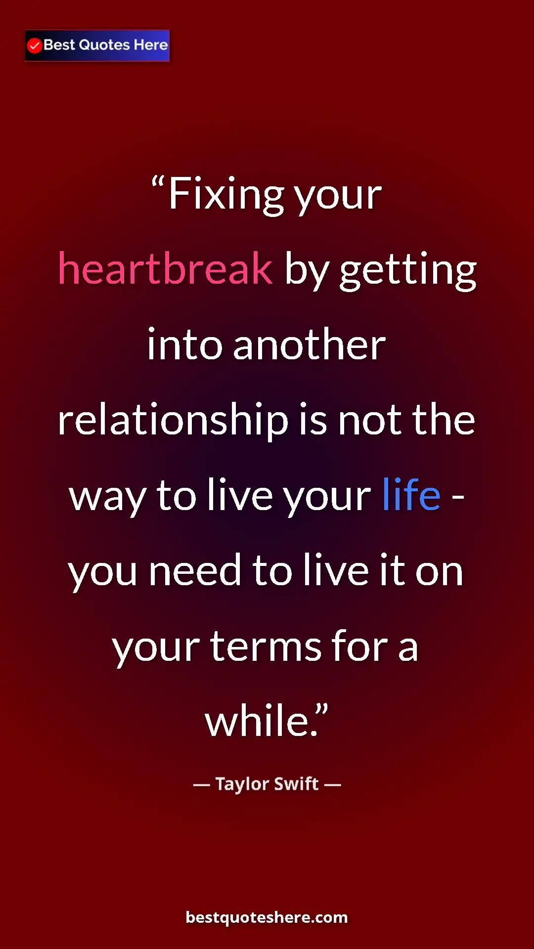 Pinterest quote poster by Taylor Swift: "Fixing your heartbreak by getting into another relationship..."