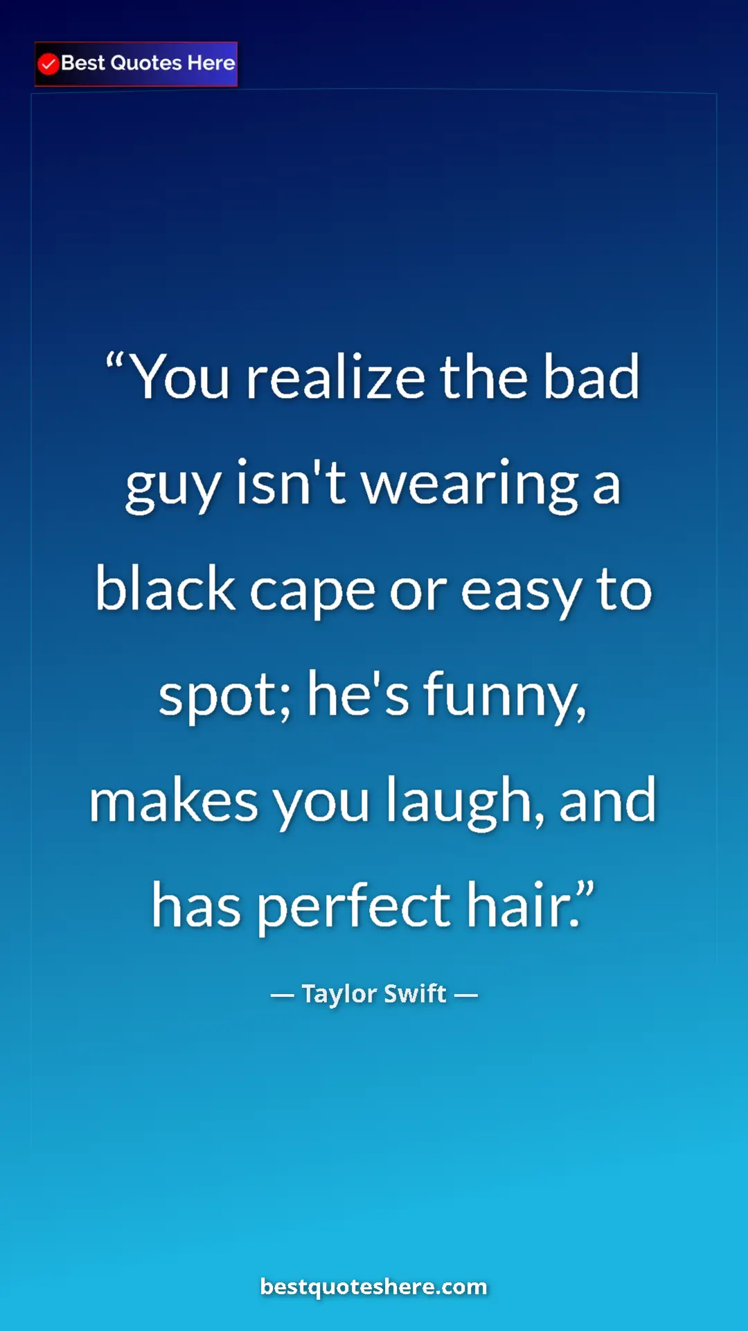 Pinterest quote poster by Taylor Swift: "You realize the bad guy isn't wearing a black cape or easy..."