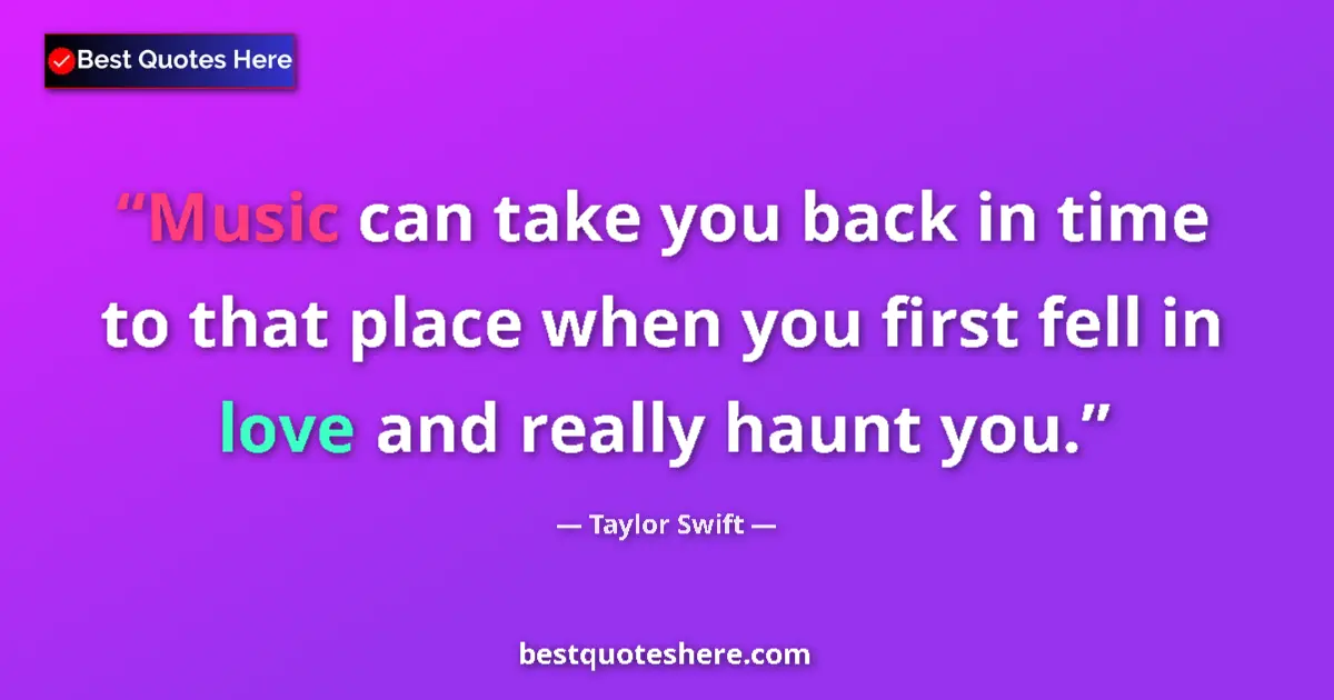Quote by Taylor Swift: Music can take you back in time to that place when
