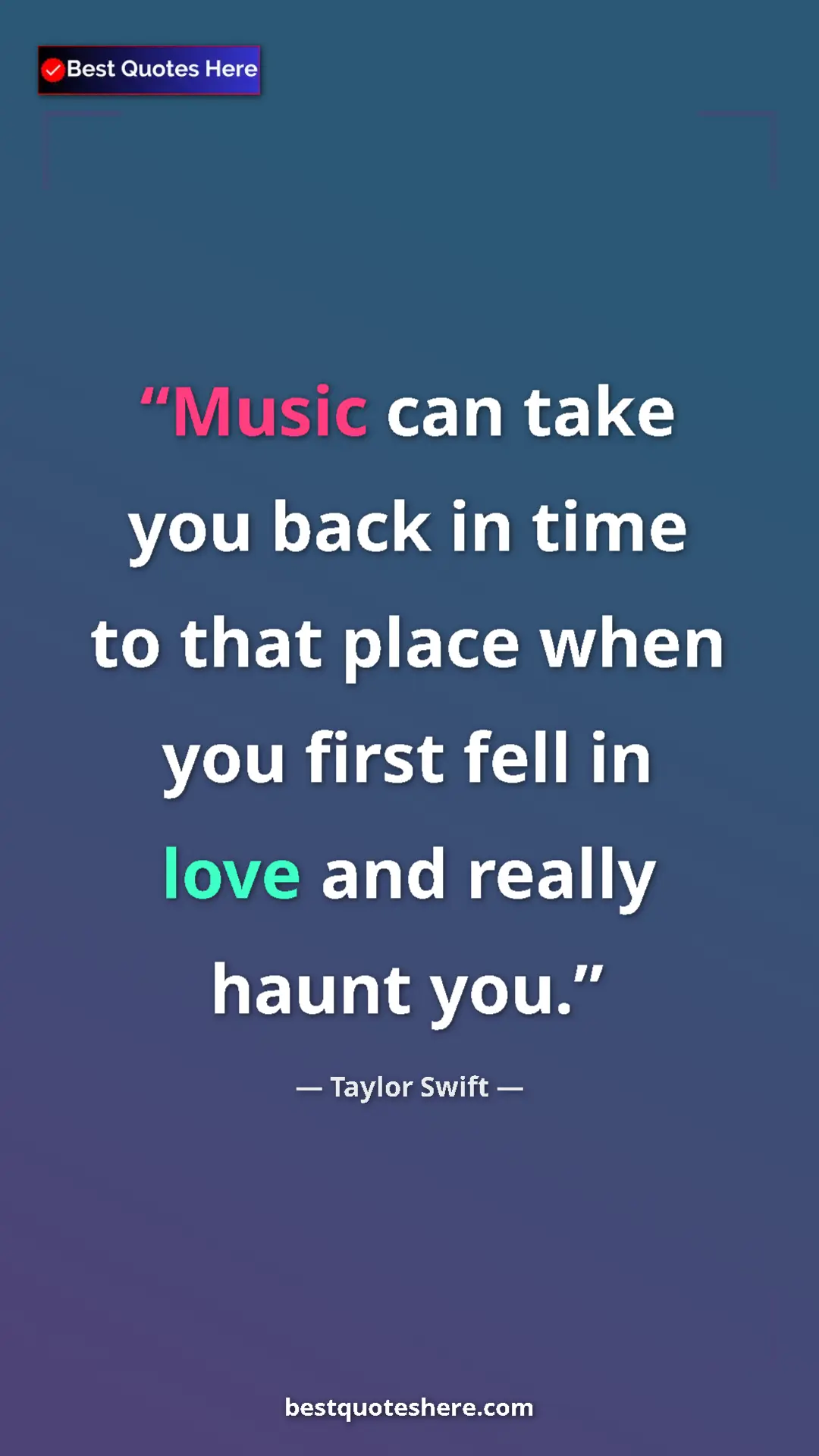 Pinterest quote poster by Taylor Swift: "Music can take you back in time to that place when you..."
