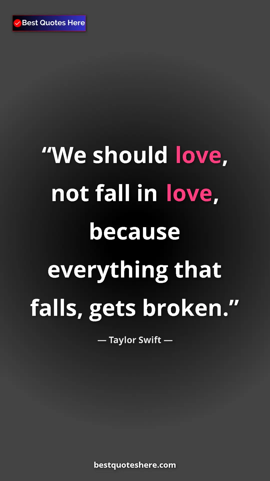 Pinterest quote poster by Taylor Swift: "We should love, not fall in love, because everything that..."