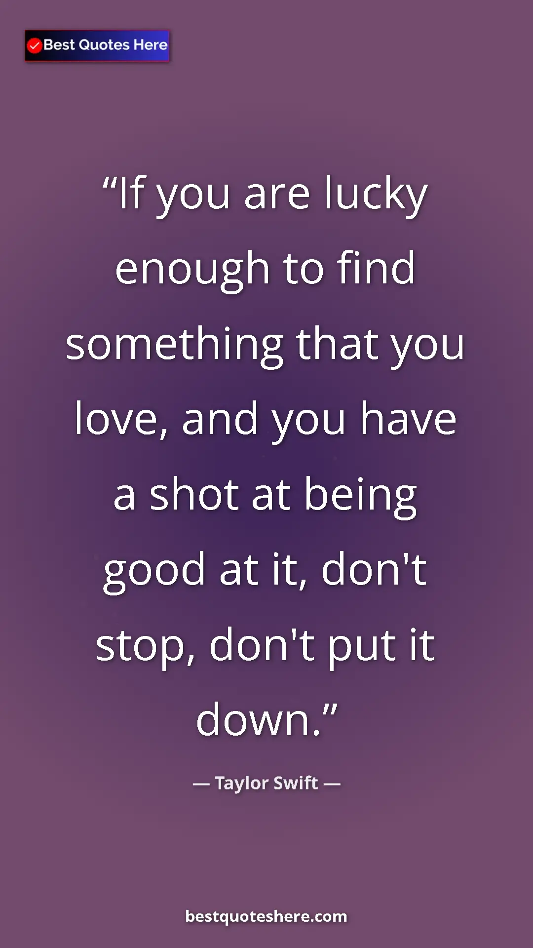 Pinterest quote poster by Taylor Swift: "If you are lucky enough to find something that you love,..."