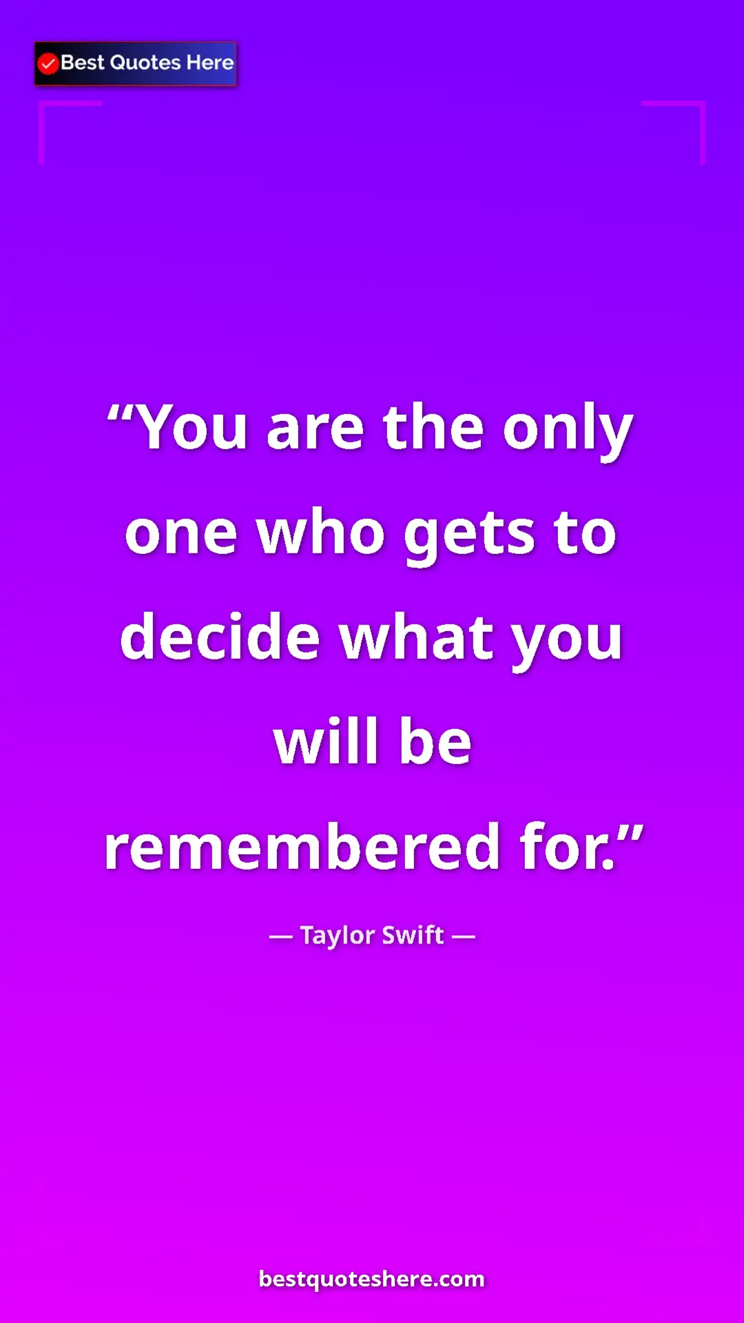 Pinterest quote poster by Taylor Swift: "You are the only one who gets to decide what you will be..."