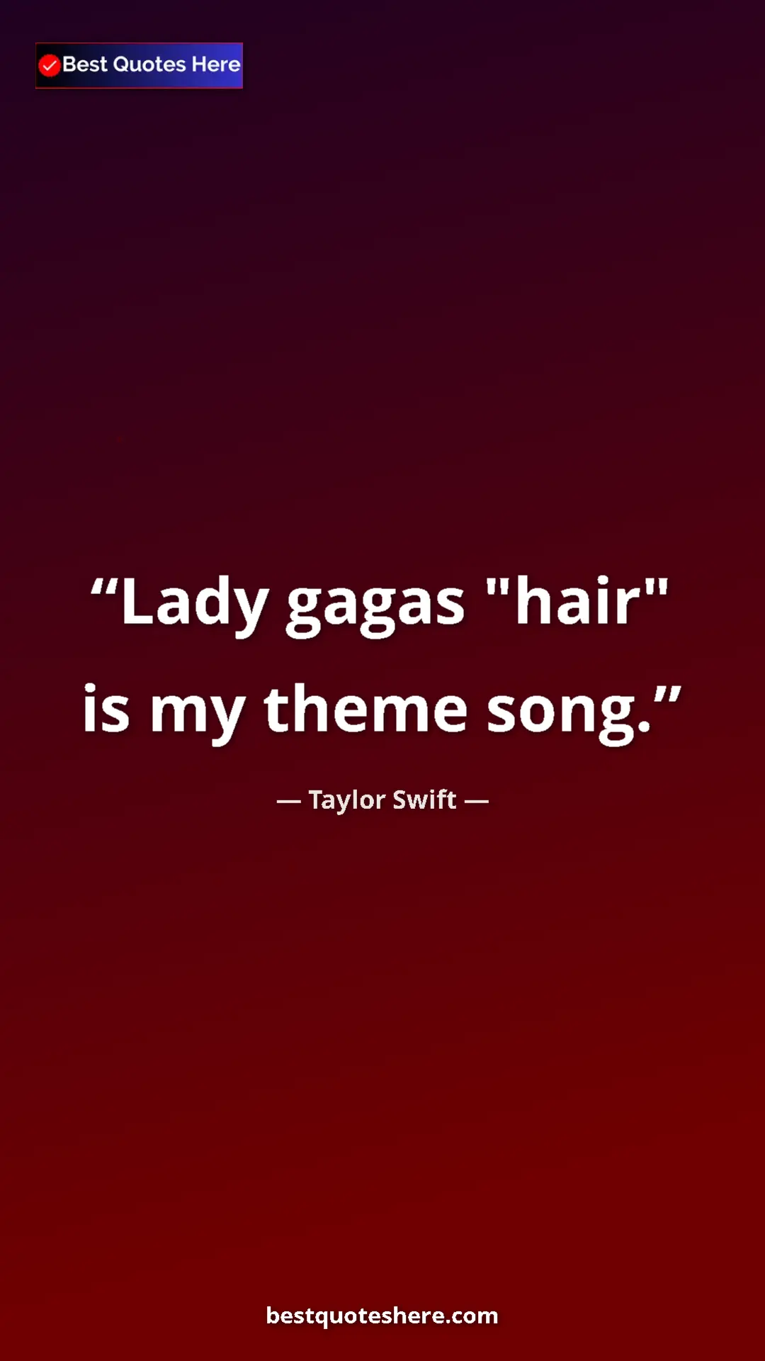 Pinterest quote poster by Taylor Swift: "Lady gagas "hair" is my theme song."