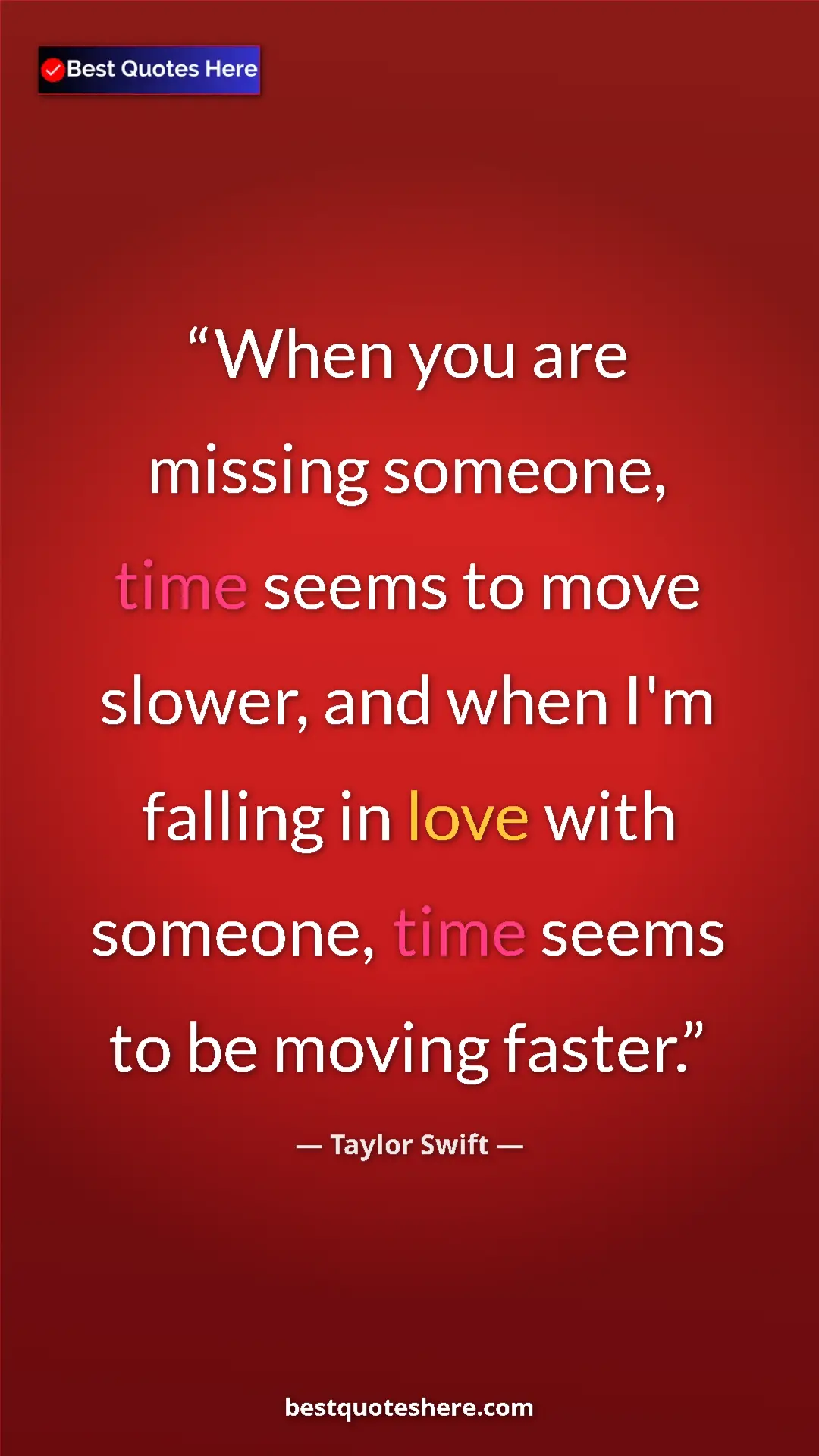 Pinterest quote poster by Taylor Swift: "When you are missing someone, time seems to move slower, and"