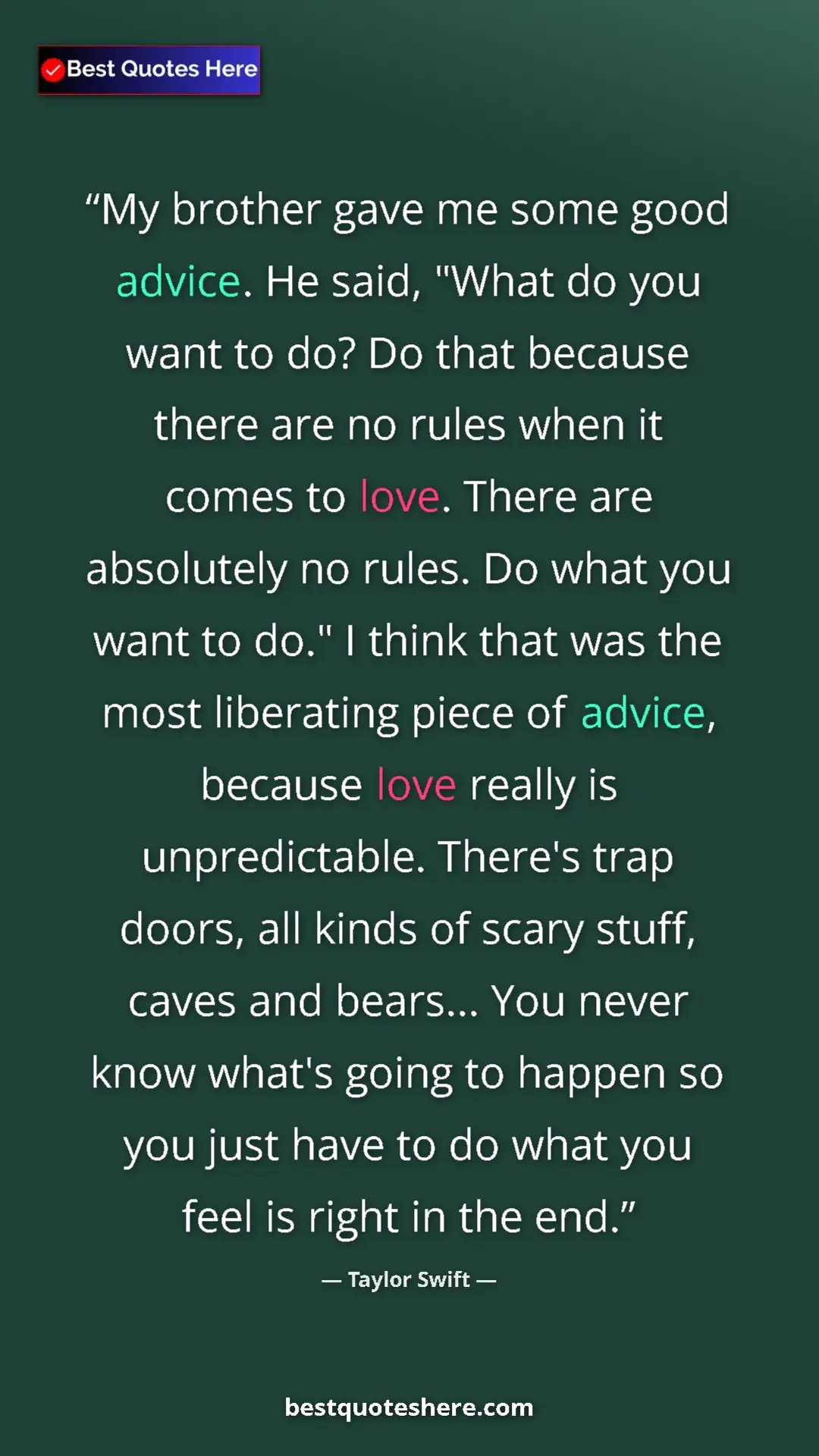 Pinterest quote poster by Taylor Swift: "My brother gave me some good advice. He said, "What do you..."