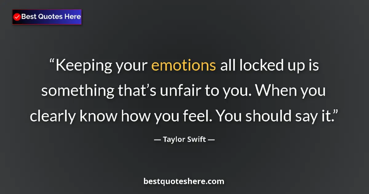 Quote by Taylor Swift: Keeping your emotions all locked up is something t