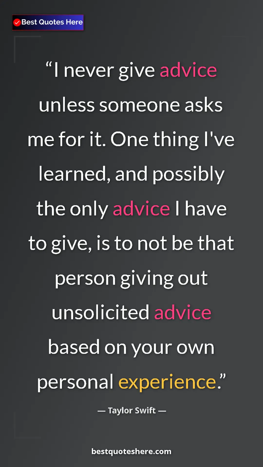 Taylor Swift Quote Card: "I never give advice unless someone asks me for it. One thing" Pinterest quote poster by Taylor Swift: "I never give advice unless someone asks me for it. One thing"