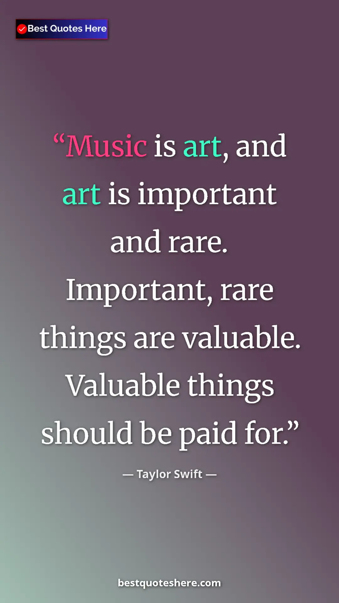 Pinterest quote poster by Taylor Swift: "Music is art, and art is important and rare. Important,..."