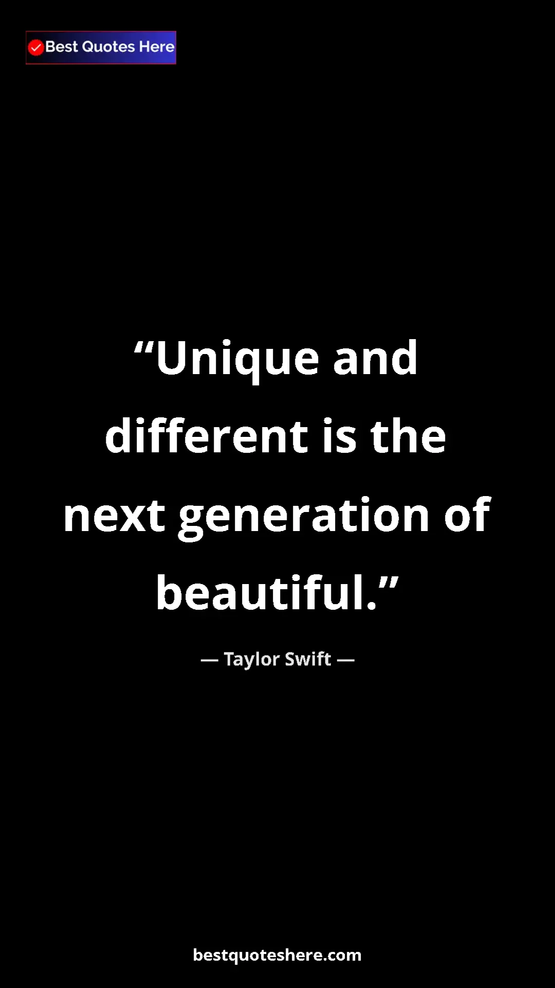 Pinterest quote poster by Taylor Swift: "Unique and different is the next generation of beautiful."