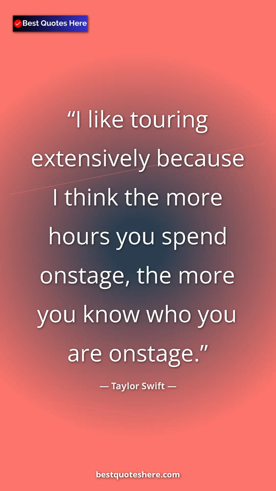 Pinterest quote poster by Taylor Swift: "I like touring extensively because I think the more hours..."