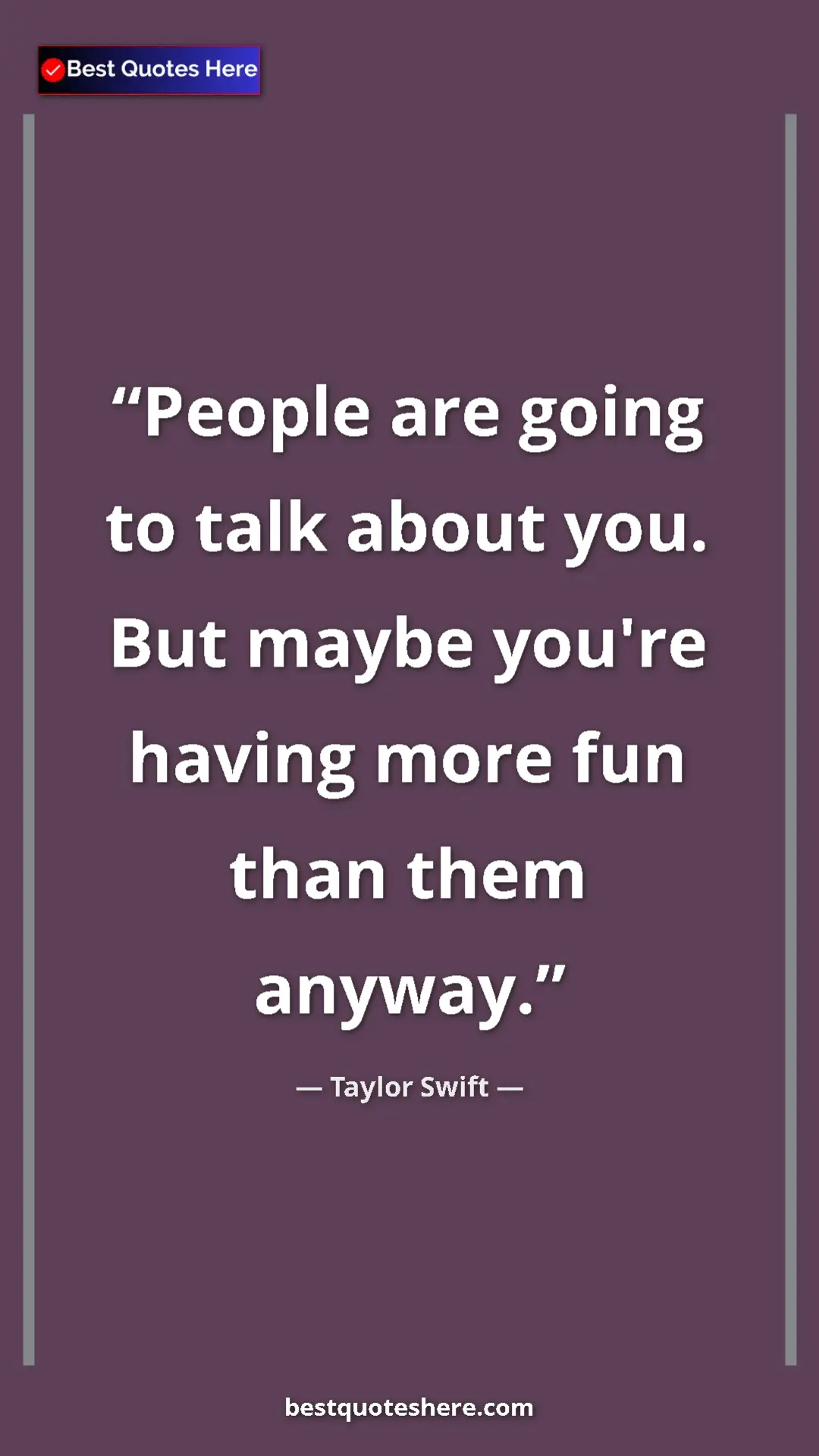 Pinterest quote poster by Taylor Swift: "People are going to talk about you. But maybe you're having..."