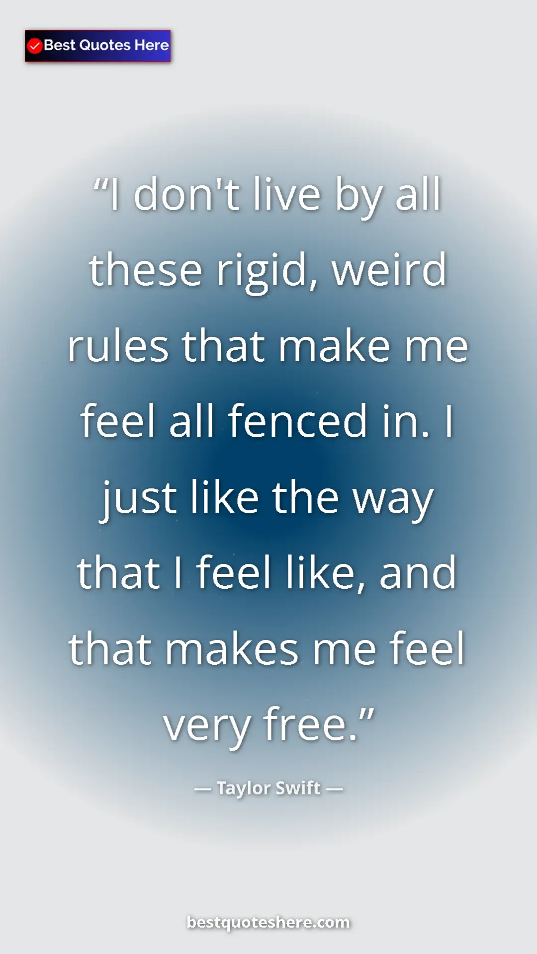 Pinterest quote poster by Taylor Swift: "I don't live by all these rigid, weird rules that make me..."