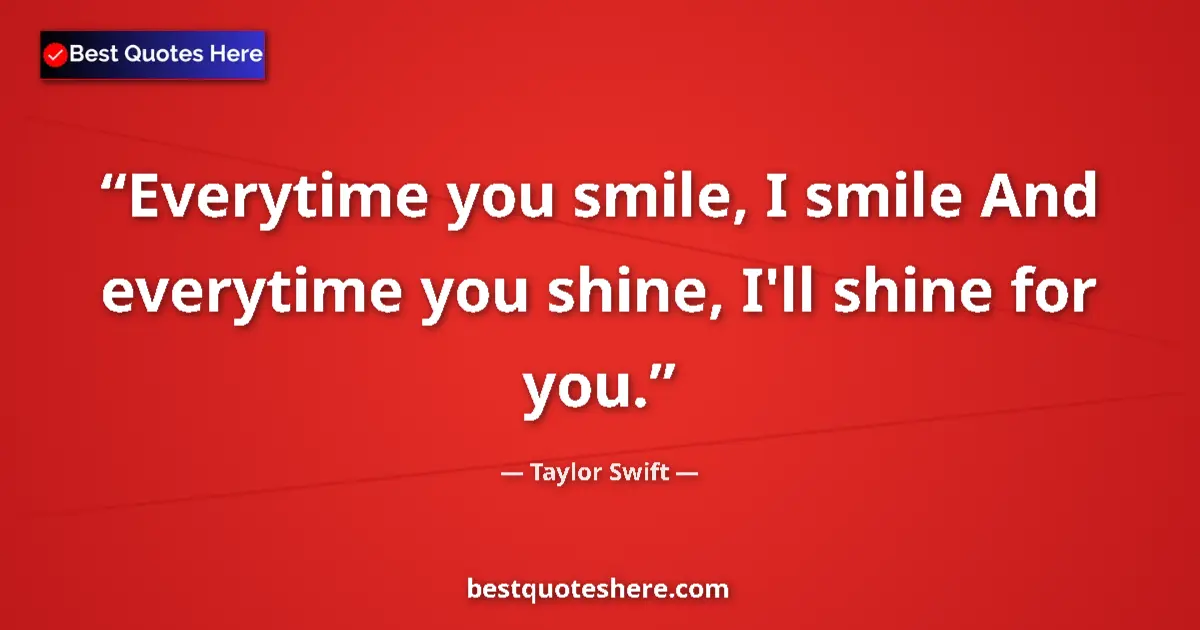 Quote by Taylor Swift: Everytime you smile, I smile And everytime you shi
