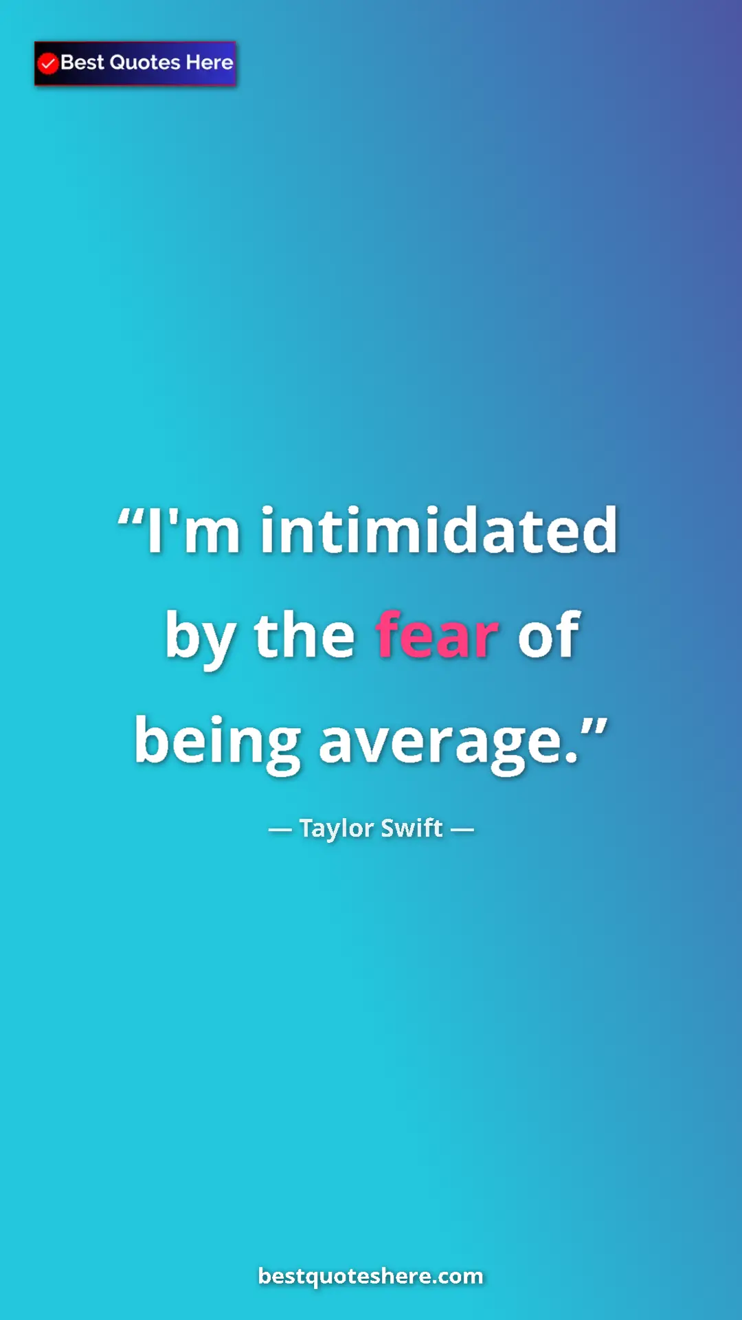 Pinterest quote poster by Taylor Swift: "I'm intimidated by the fear of being average."