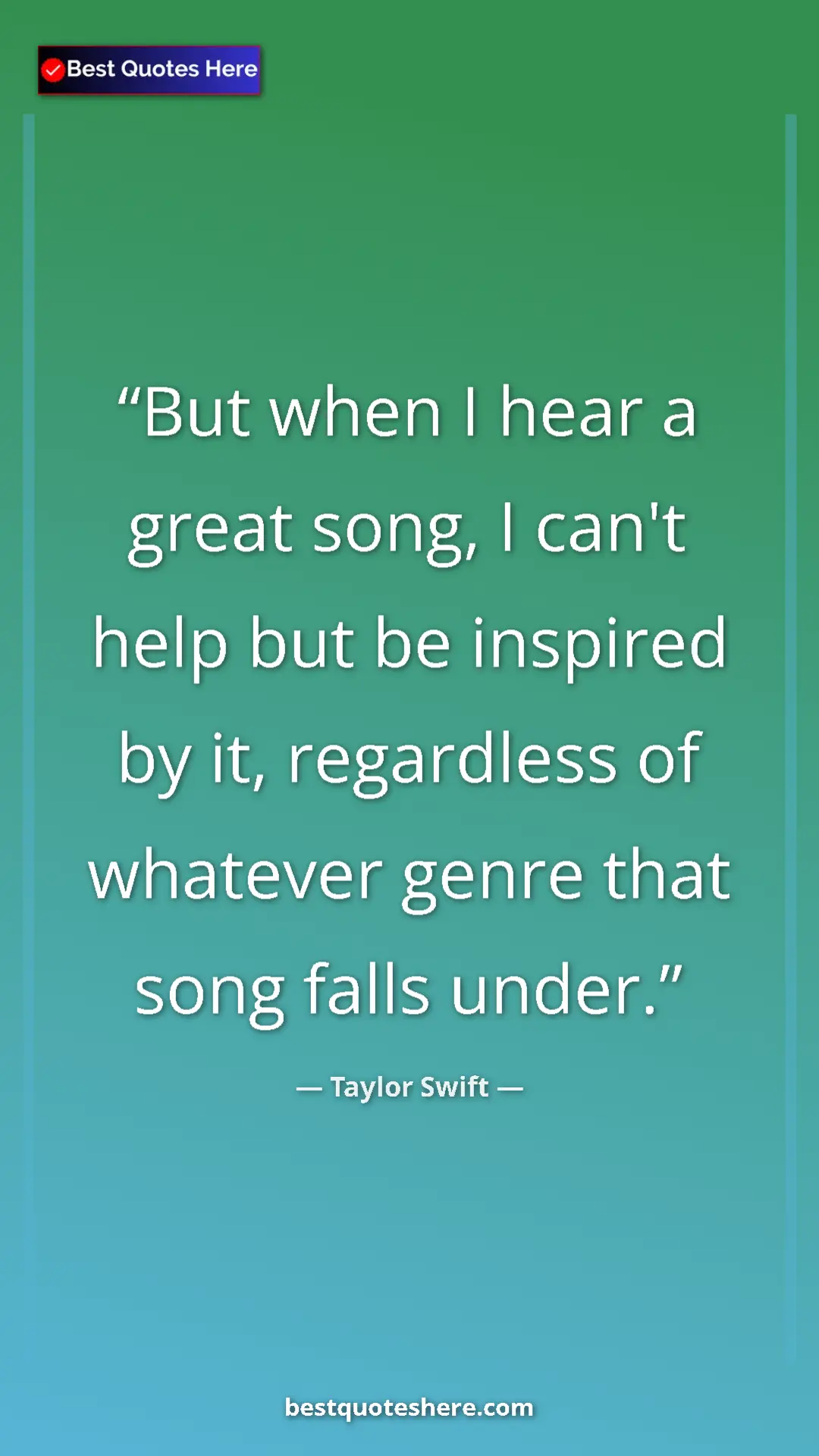 Pinterest quote poster by Taylor Swift: "But when I hear a great song, I can't help but be inspired..."