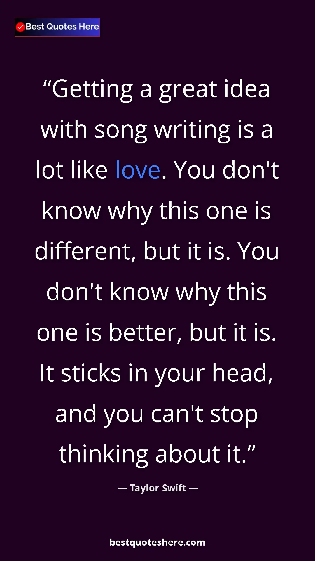 Pinterest quote poster by Taylor Swift: "Getting a great idea with song writing is a lot like love...."