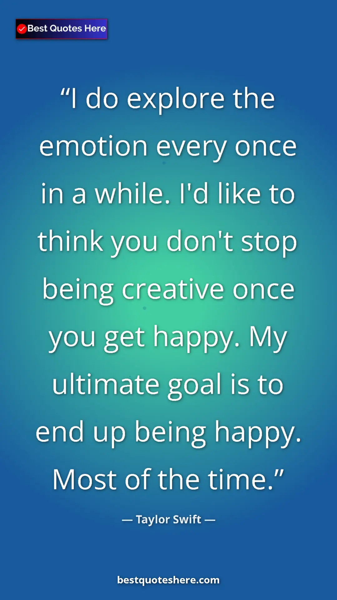 Pinterest quote poster by Taylor Swift: "I do explore the emotion every once in a while. I'd like to..."