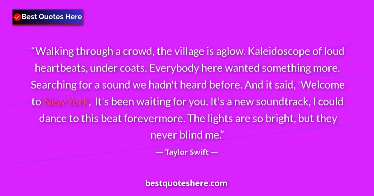 Quote by Taylor Swift: Walking through a crowd, the village is aglow. Kaleidoscope of loud heartbeats, under coats. Everybo...
