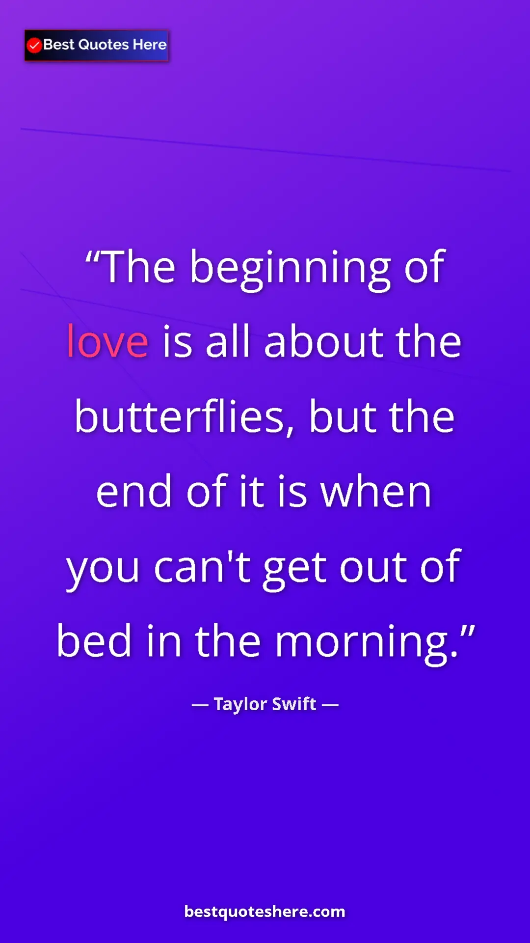 Pinterest quote poster by Taylor Swift: "The beginning of love is all about the butterflies, but the..."