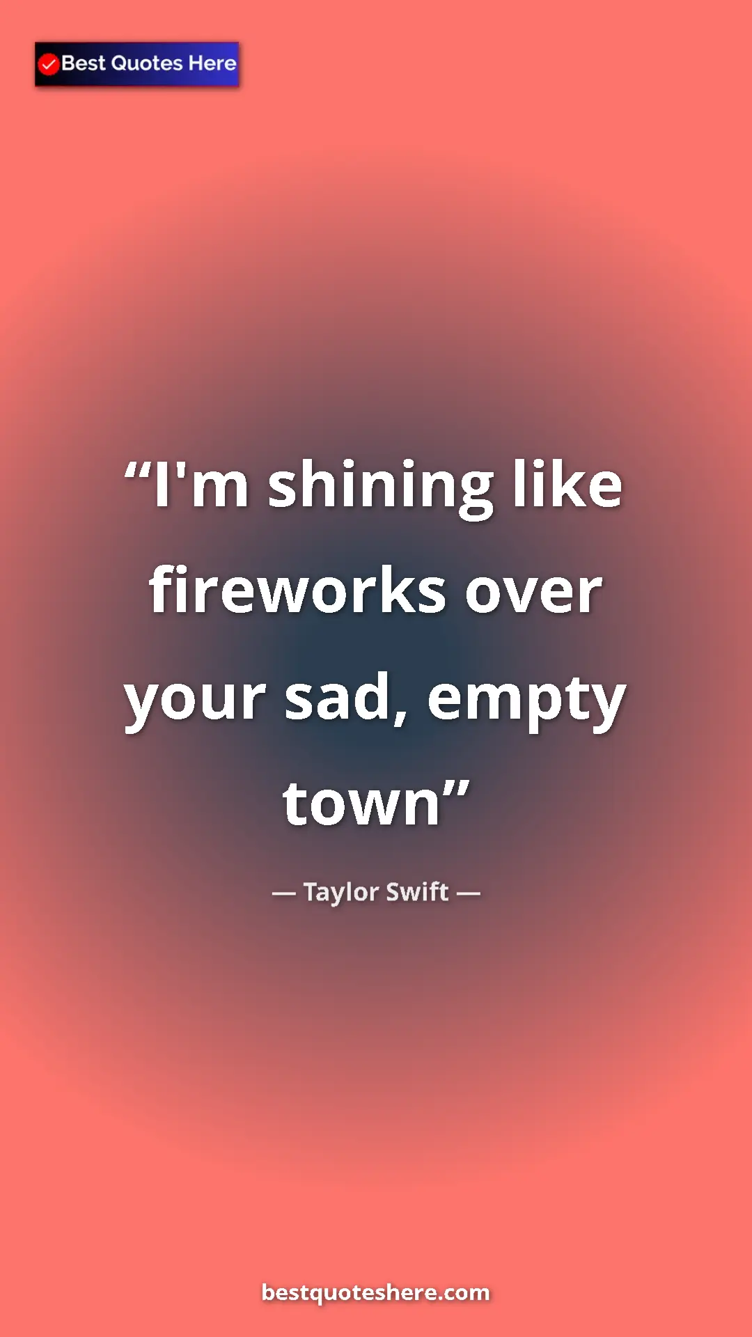 Pinterest quote poster by Taylor Swift: "I'm shining like fireworks over your sad, empty town"