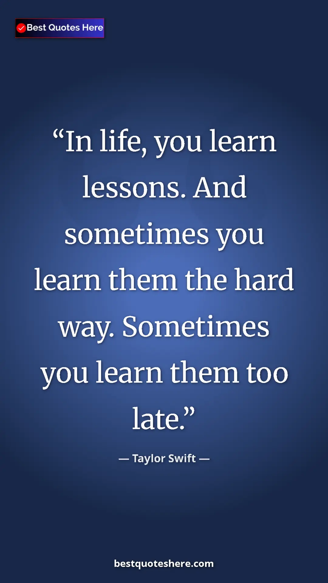 Pinterest quote poster by Taylor Swift: "In life, you learn lessons. And sometimes you learn them..."