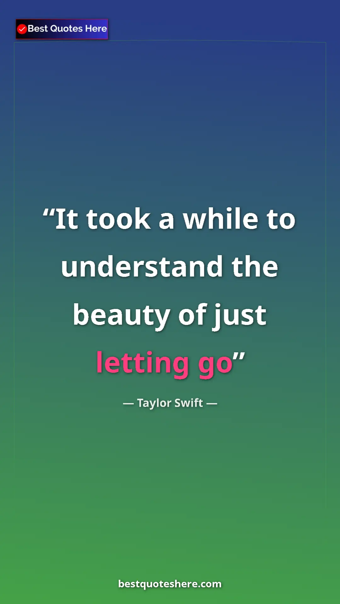Pinterest quote poster by Taylor Swift: "It took a while to understand the beauty of just letting go"