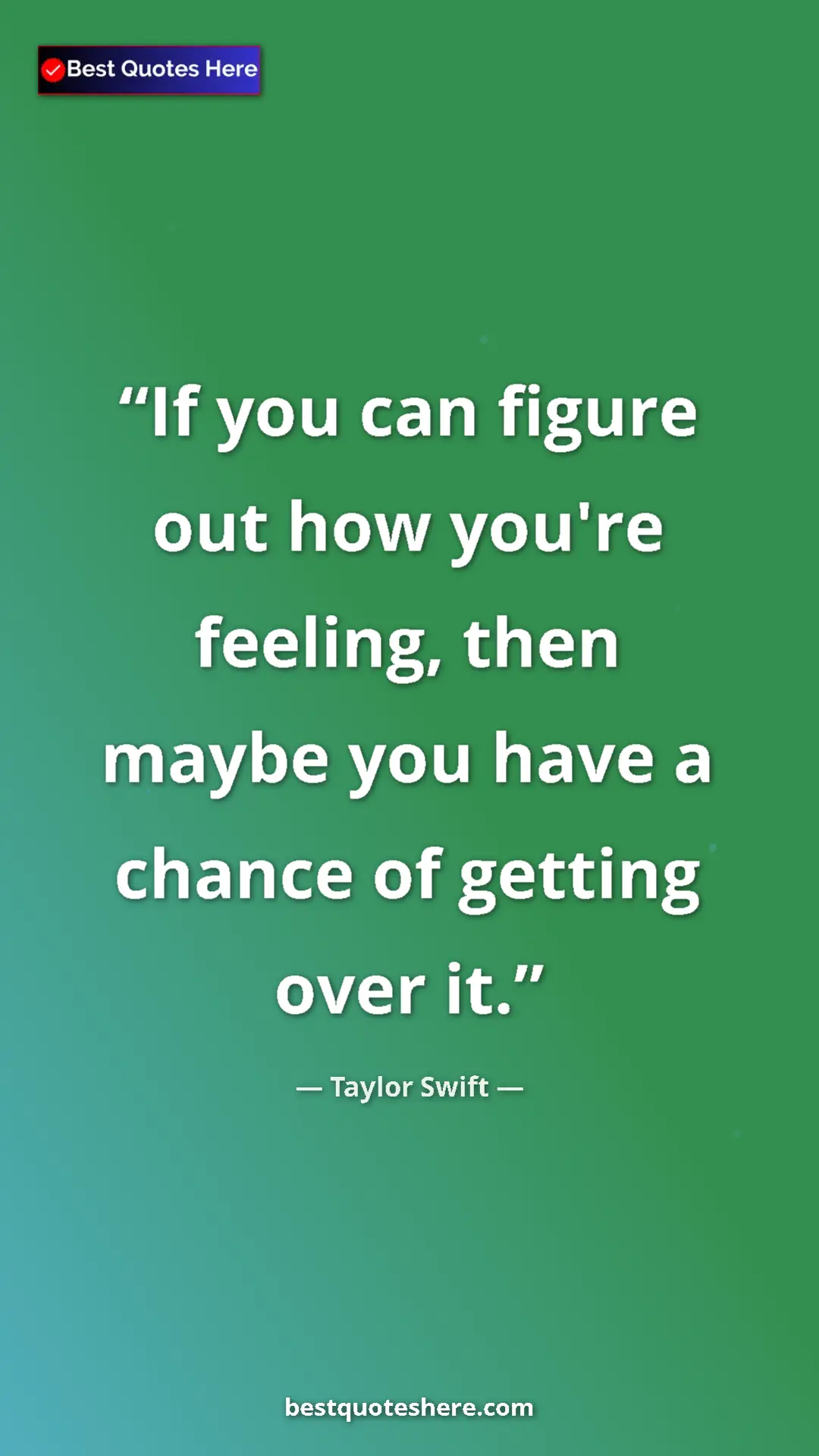Pinterest quote poster by Taylor Swift: "If you can figure out how you're feeling, then maybe you..."