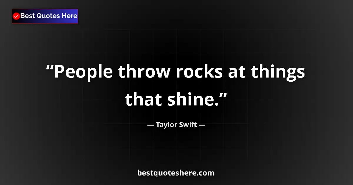 Image for the quote by Taylor Swift: People throw rocks at things that shine....