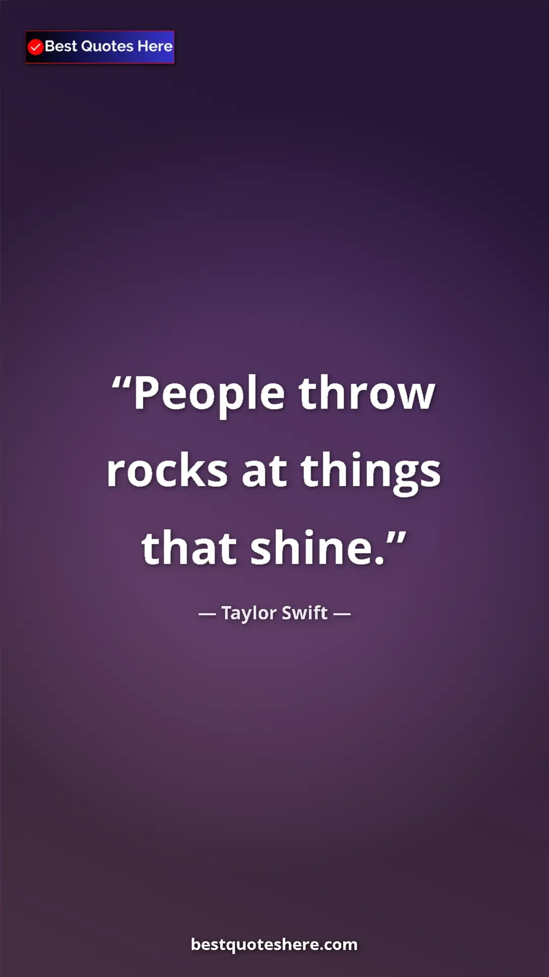 Pinterest quote poster by Taylor Swift: "People throw rocks at things that shine."