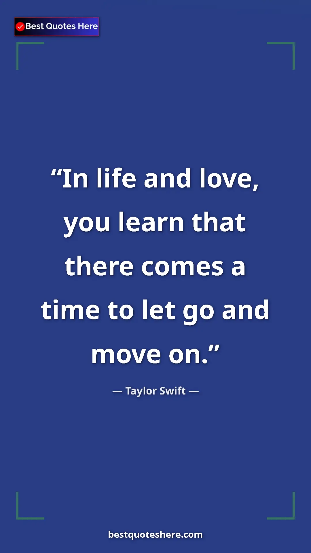 Pinterest quote poster by Taylor Swift: "In life and love, you learn that there comes a time to let..."