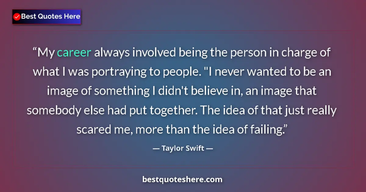 Quote by Taylor Swift: My career always involved being the person in charge of what I was portraying to people. 