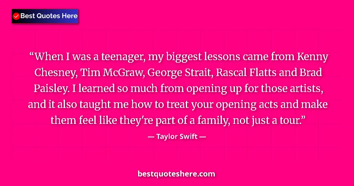 Quote by Taylor Swift: When I was a teenager, my biggest lessons came from Kenny Chesney, Tim McGraw, George Strait, Rascal...