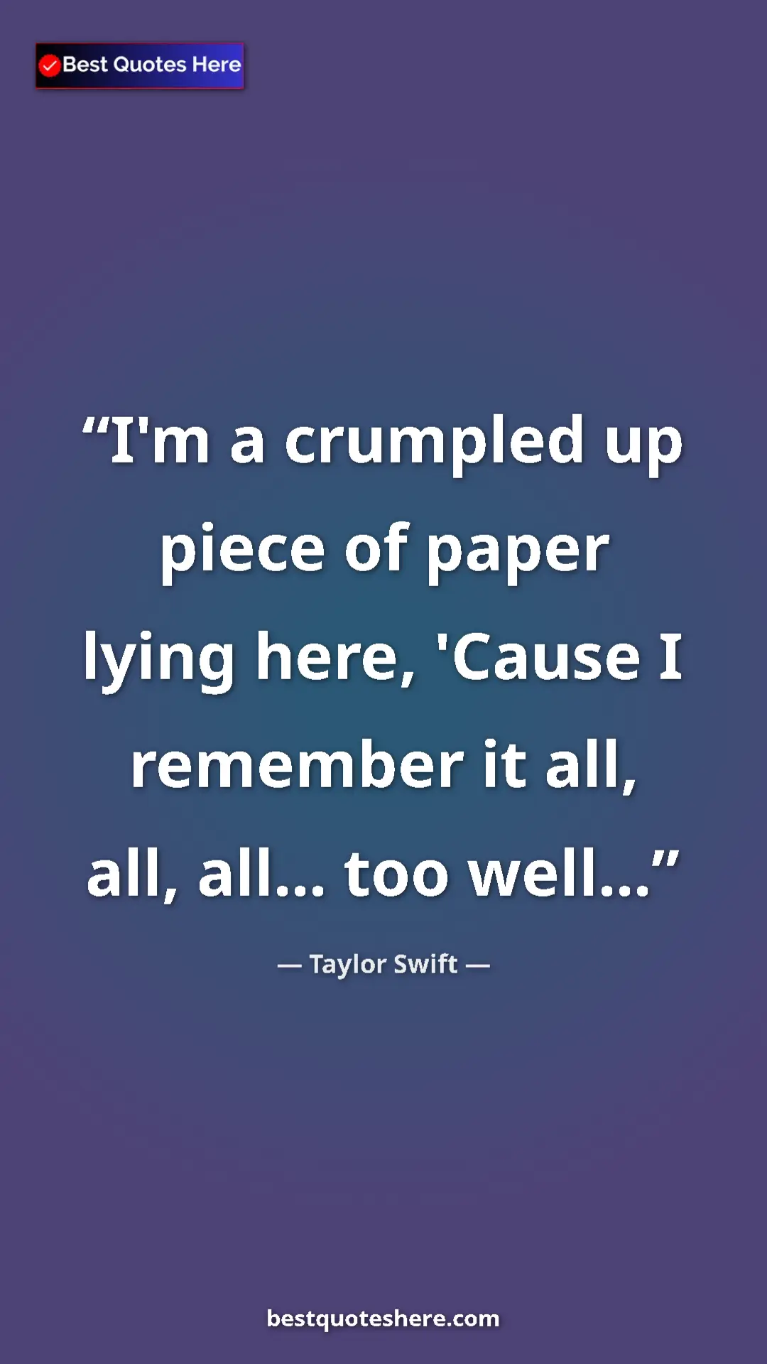 Pinterest quote poster by Taylor Swift: "I'm a crumpled up piece of paper lying here, 'Cause I..."