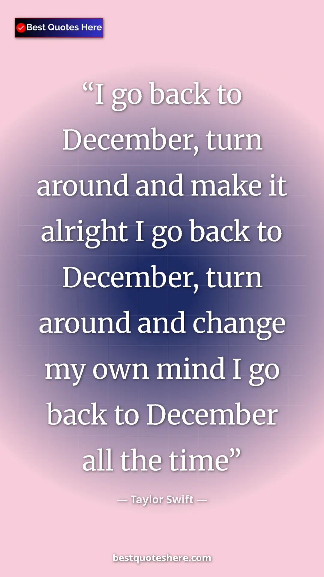 Pinterest quote poster by Taylor Swift: "I go back to December, turn around and make it alright I go "