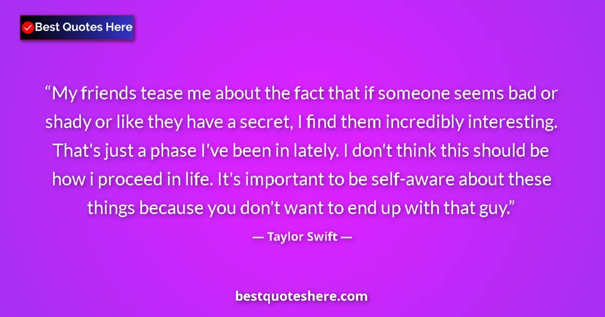 Quote by Taylor Swift: My friends tease me about the fact that if someone