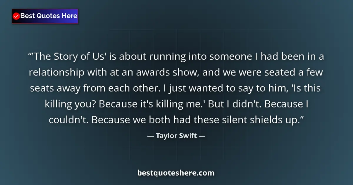 Quote by Taylor Swift: 'The Story of Us' is about running into someone I had been in a relationship with at an awards show,...