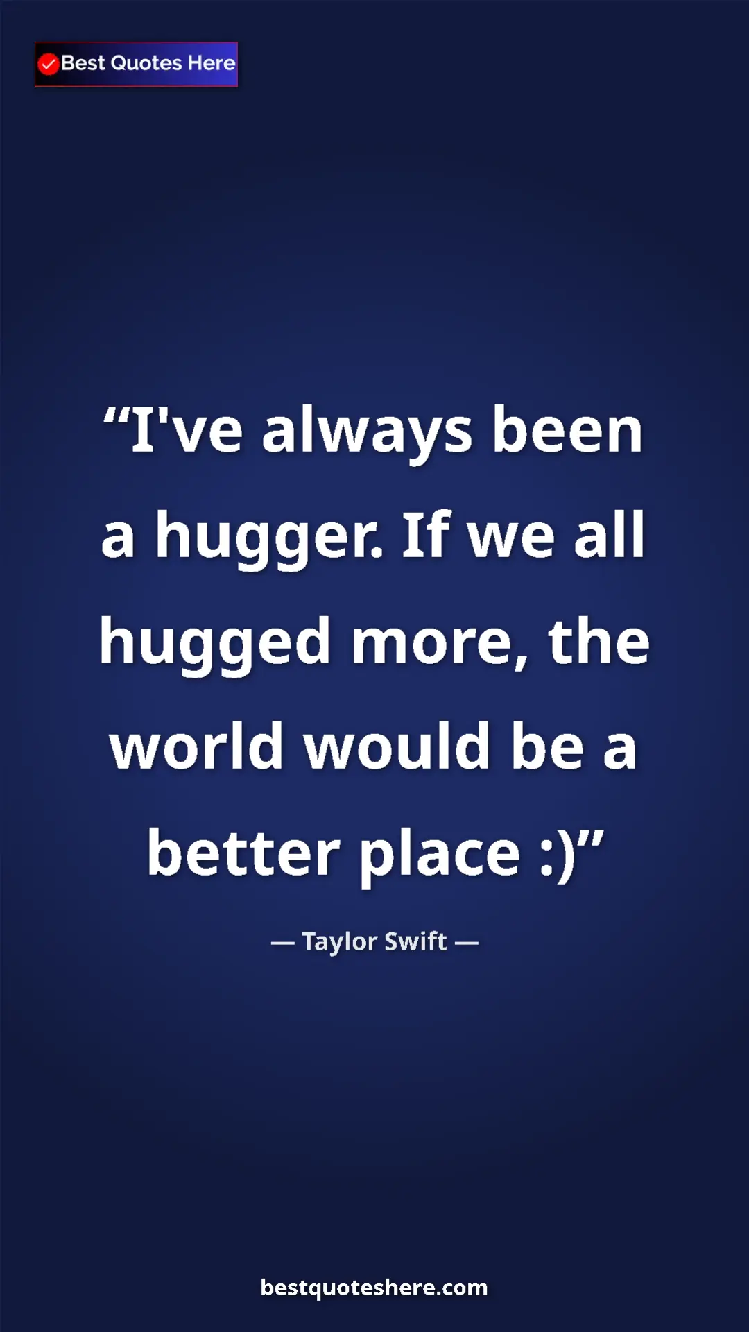 Pinterest quote poster by Taylor Swift: "I've always been a hugger. If we all hugged more, the world..."