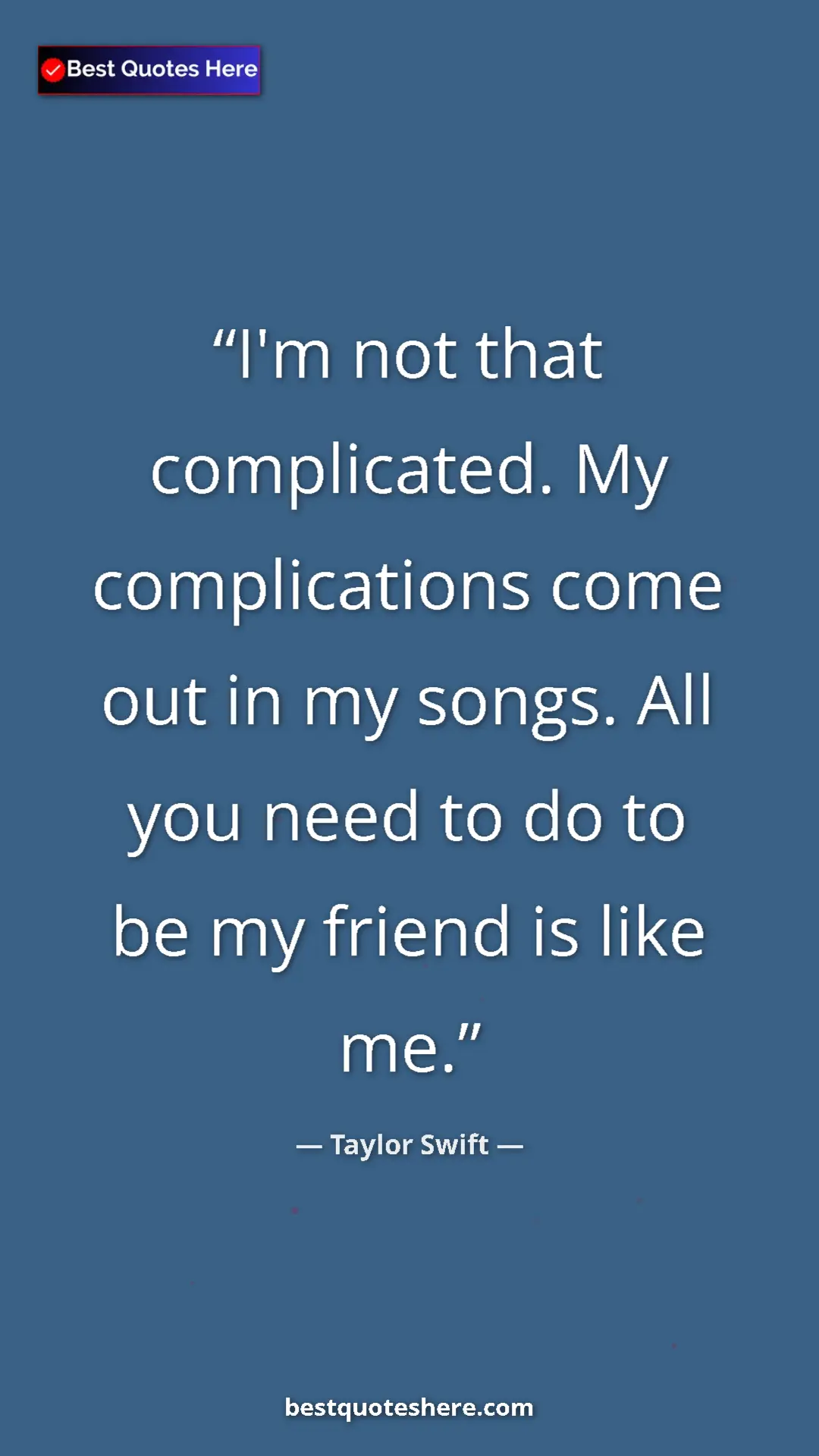 Pinterest quote poster by Taylor Swift: "I'm not that complicated. My complications come out in my..."