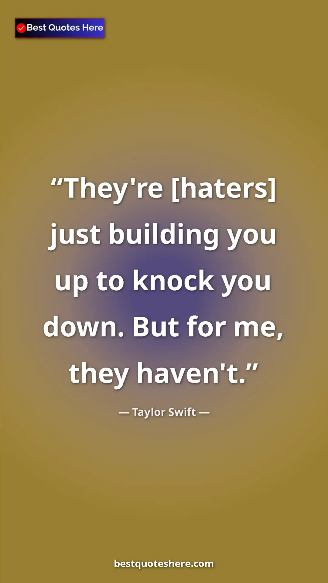 Pinterest quote poster by Taylor Swift: "They're [haters] just building you up to knock you down...."