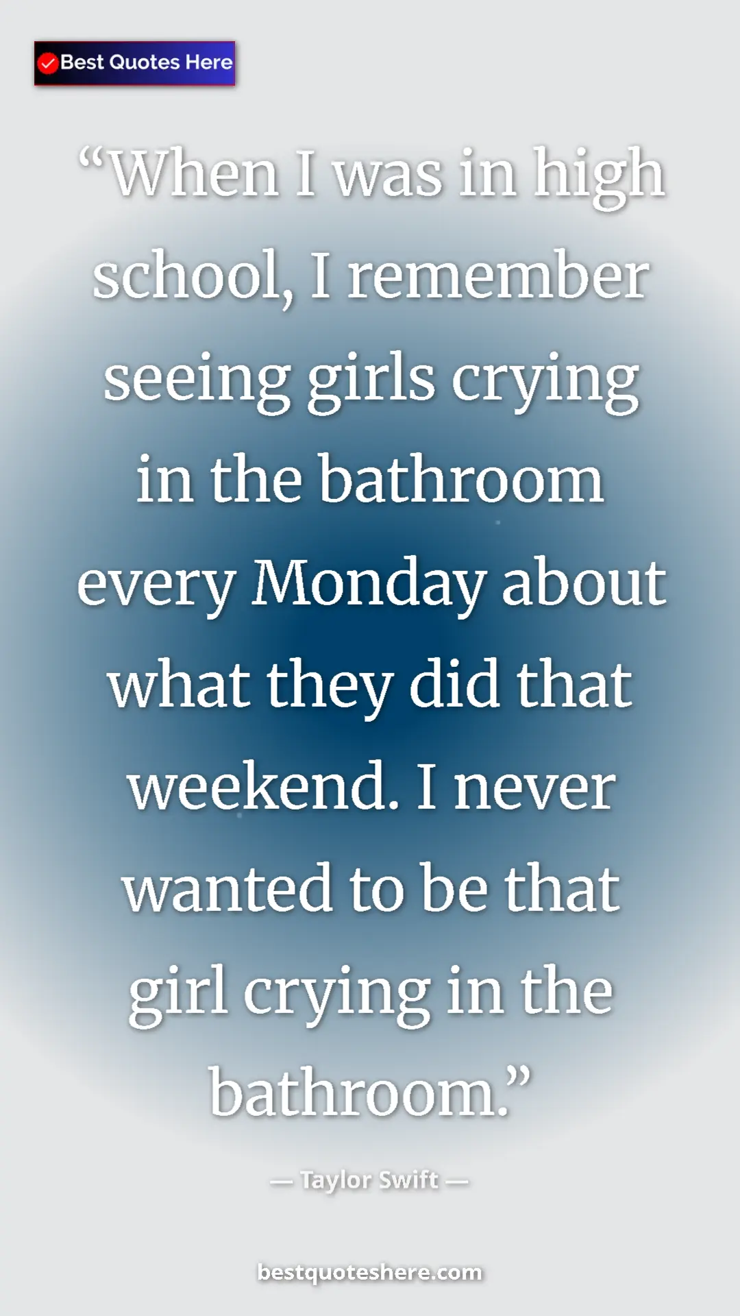 Pinterest quote poster by Taylor Swift: "When I was in high school, I remember seeing girls crying..."