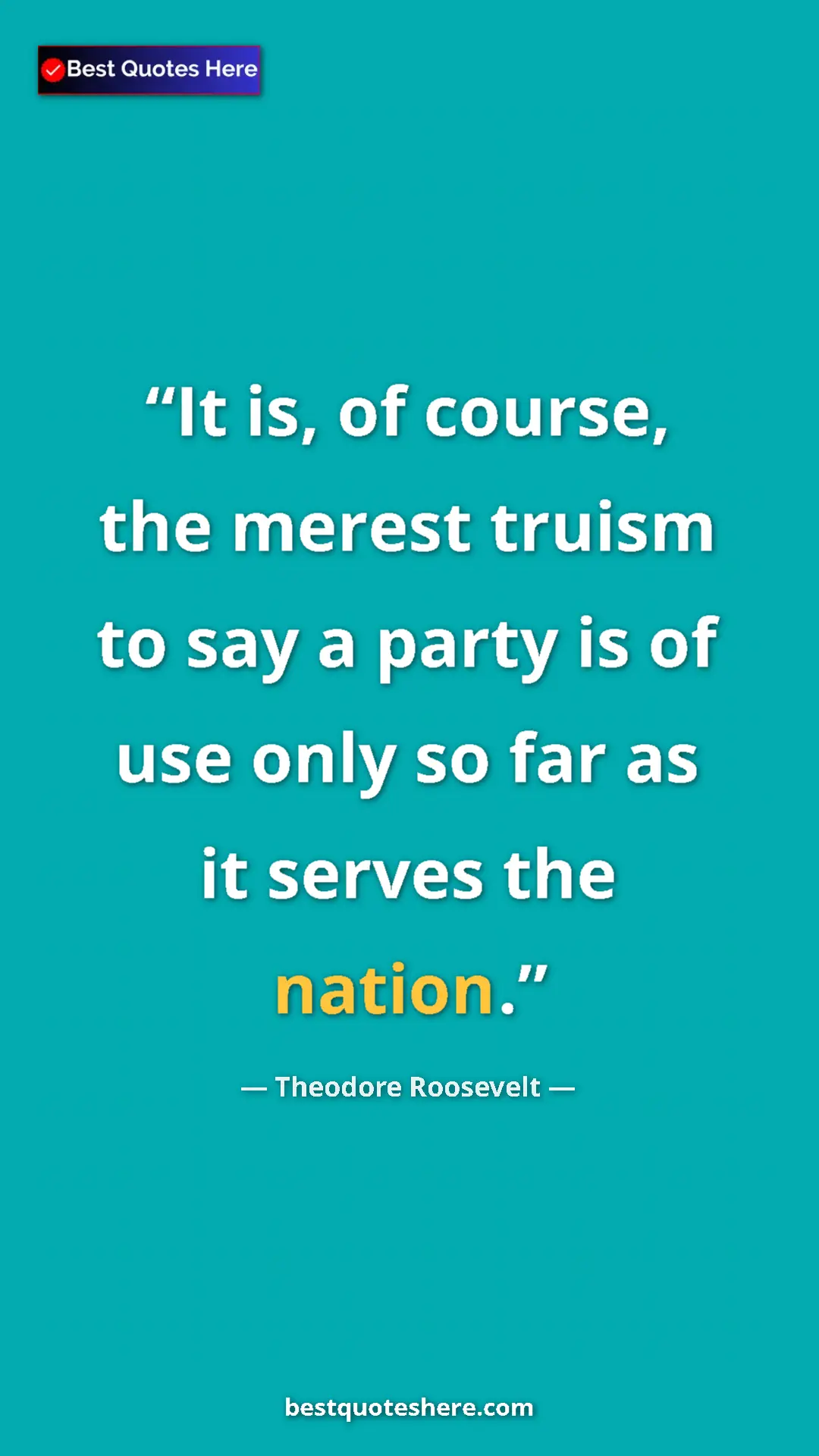 Theodore Roosevelt Quote Card: "It is, of course, the merest truism to say a party is of..." Pinterest quote poster by Theodore Roosevelt: "It is, of course, the merest truism to say a party is of..."