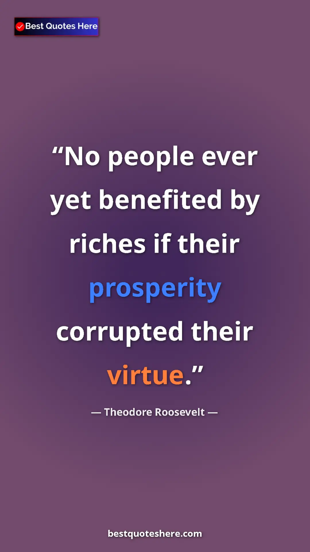 Theodore Roosevelt Quote Card: "No people ever yet benefited by riches if their prosperity..." Pinterest quote poster by Theodore Roosevelt: "No people ever yet benefited by riches if their prosperity..."