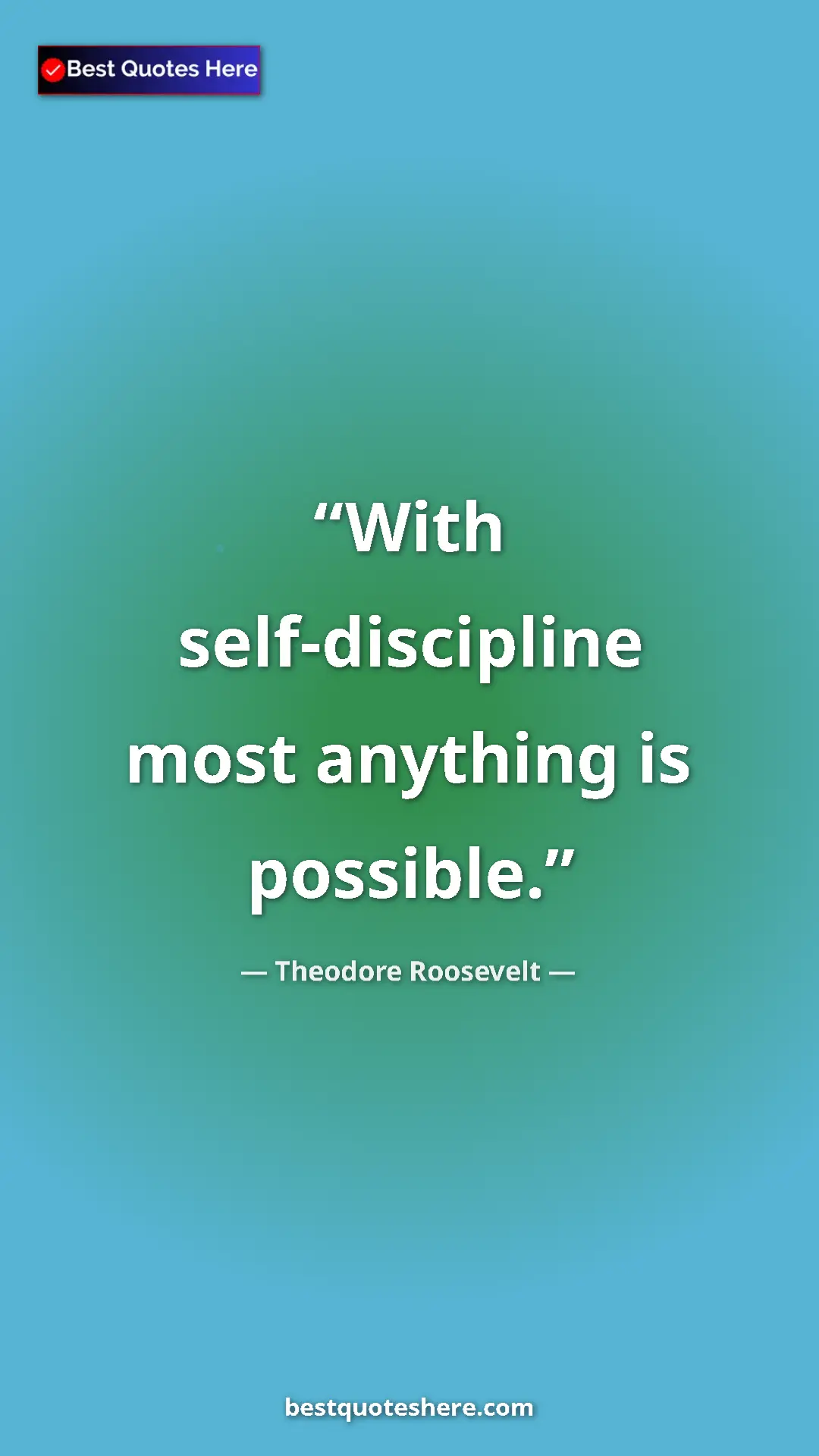 Theodore Roosevelt Quote Card: "With self-discipline most anything is possible." Pinterest quote poster by Theodore Roosevelt: "With self-discipline most anything is possible."