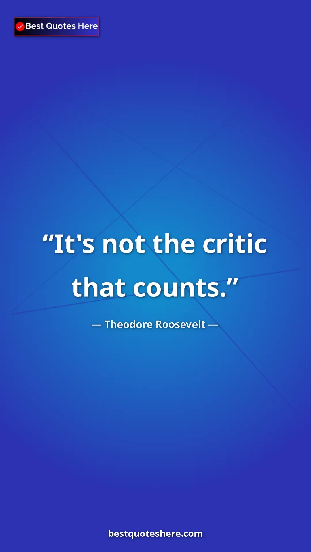Theodore Roosevelt Quote Card: "It's not the critic that counts." Pinterest quote poster by Theodore Roosevelt: "It's not the critic that counts."