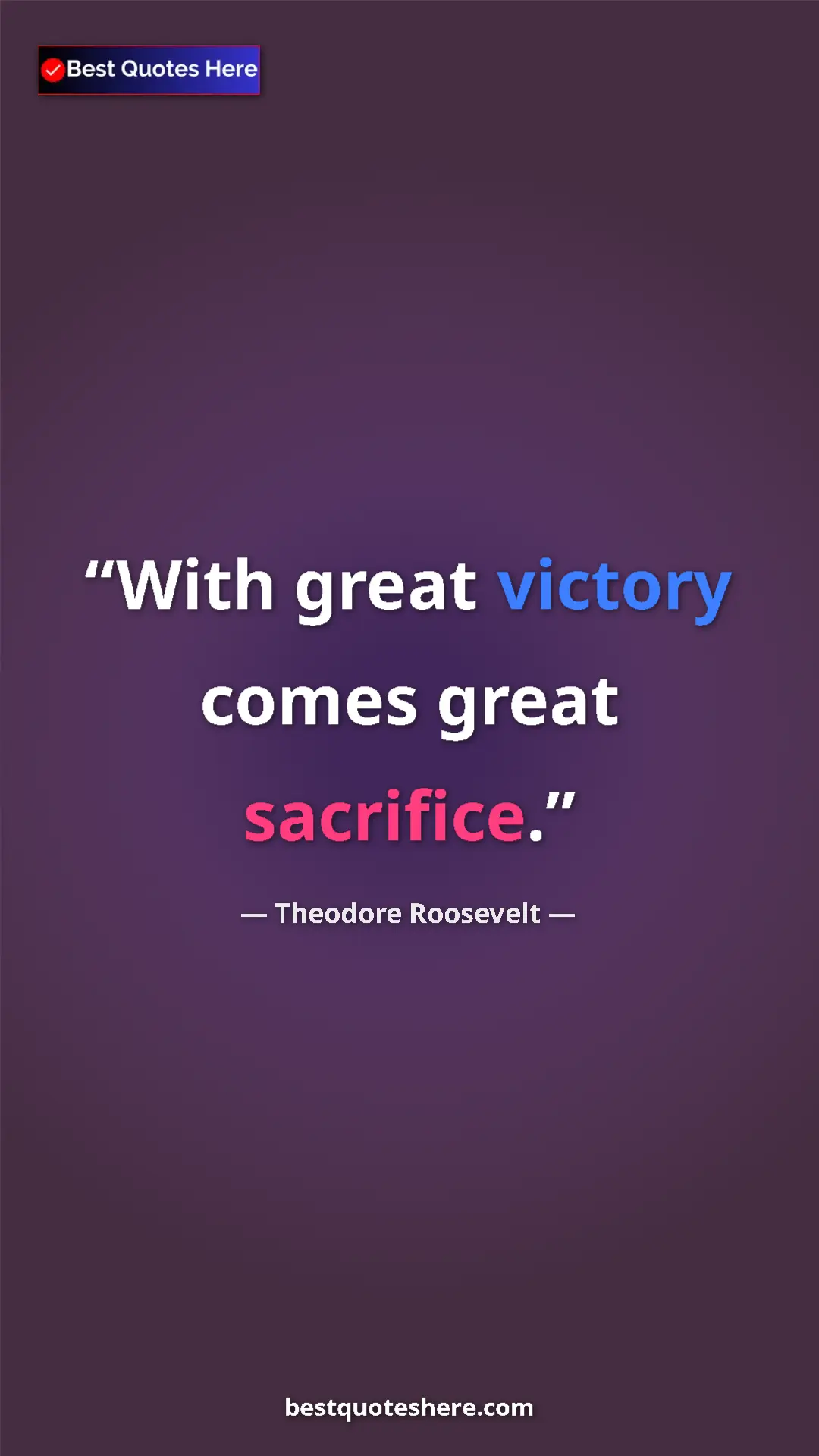 Pinterest quote poster by Theodore Roosevelt: "With great victory comes great sacrifice."