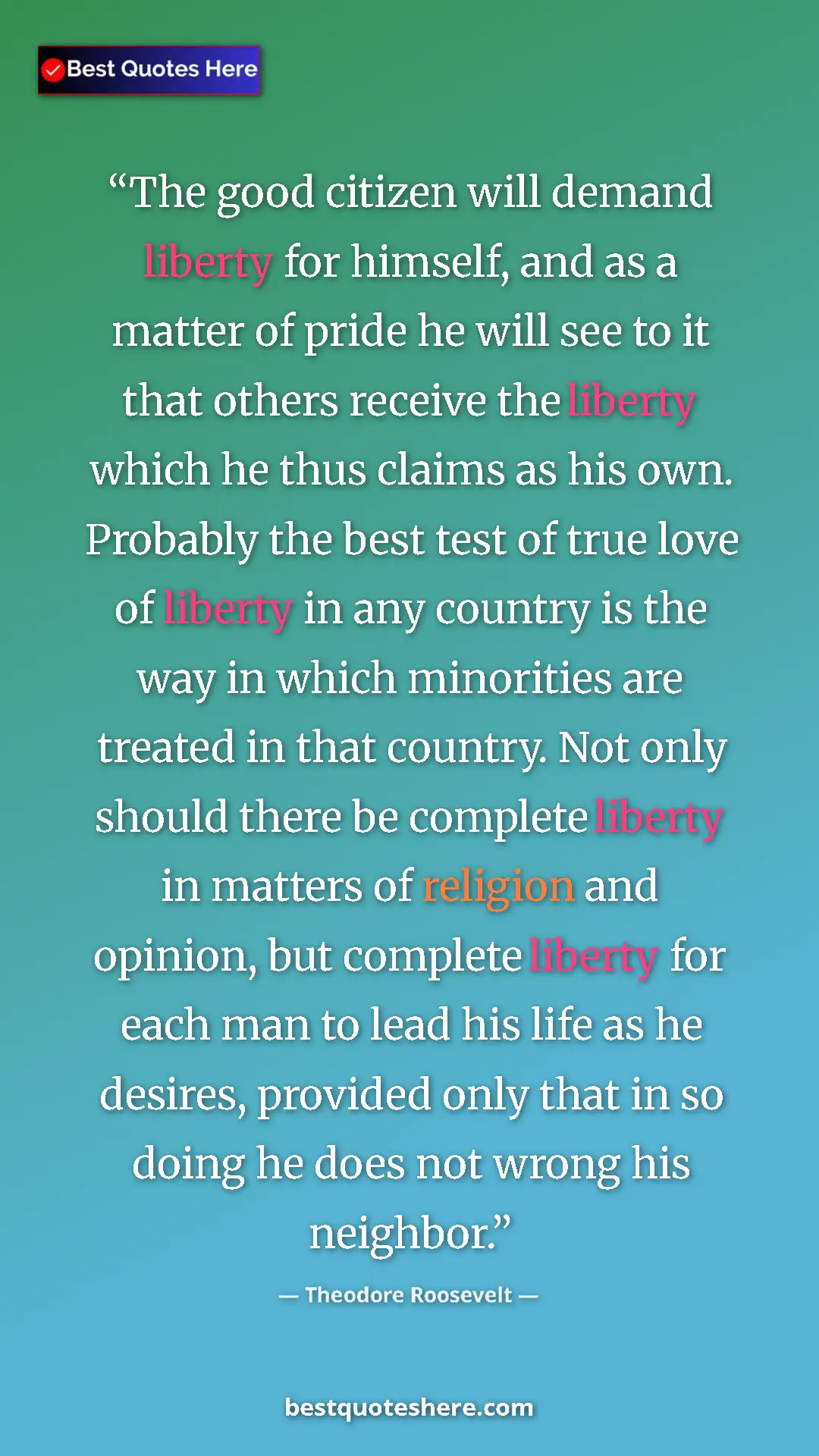 Theodore Roosevelt Quote Card: "The good citizen will demand liberty for himself, and as a..." Pinterest quote poster by Theodore Roosevelt: "The good citizen will demand liberty for himself, and as a..."