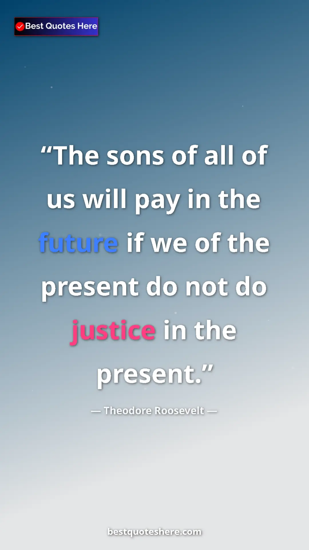 Theodore Roosevelt Quote Card: "The sons of all of us will pay in the future if we of the..." Pinterest quote poster by Theodore Roosevelt: "The sons of all of us will pay in the future if we of the..."