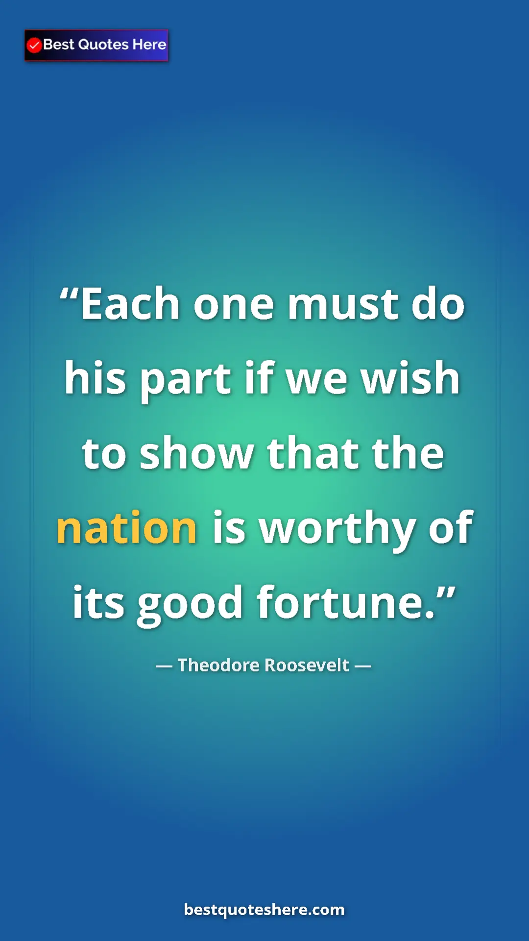 Theodore Roosevelt Quote Card: "Each one must do his part if we wish to show that the..." Pinterest quote poster by Theodore Roosevelt: "Each one must do his part if we wish to show that the..."